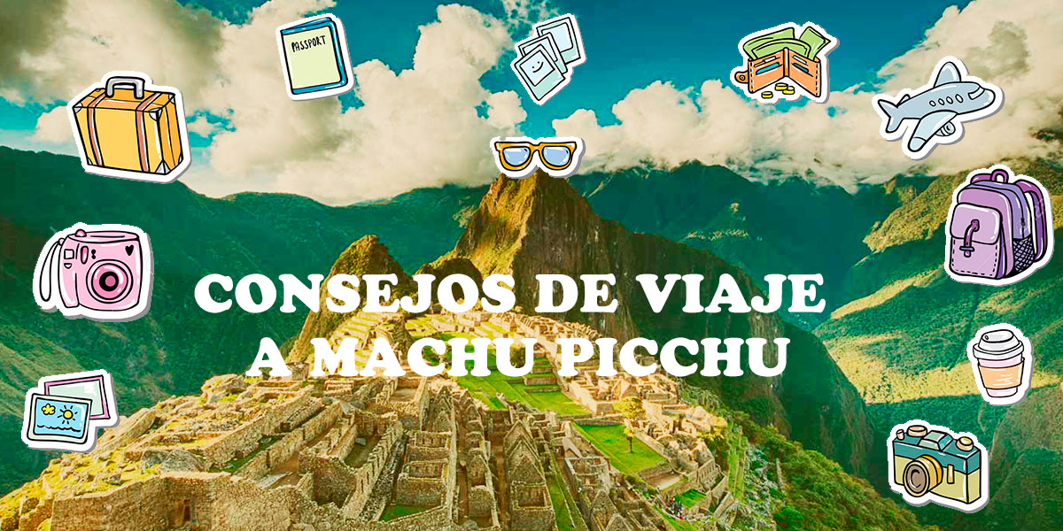 consejos de viaje a machu picchu